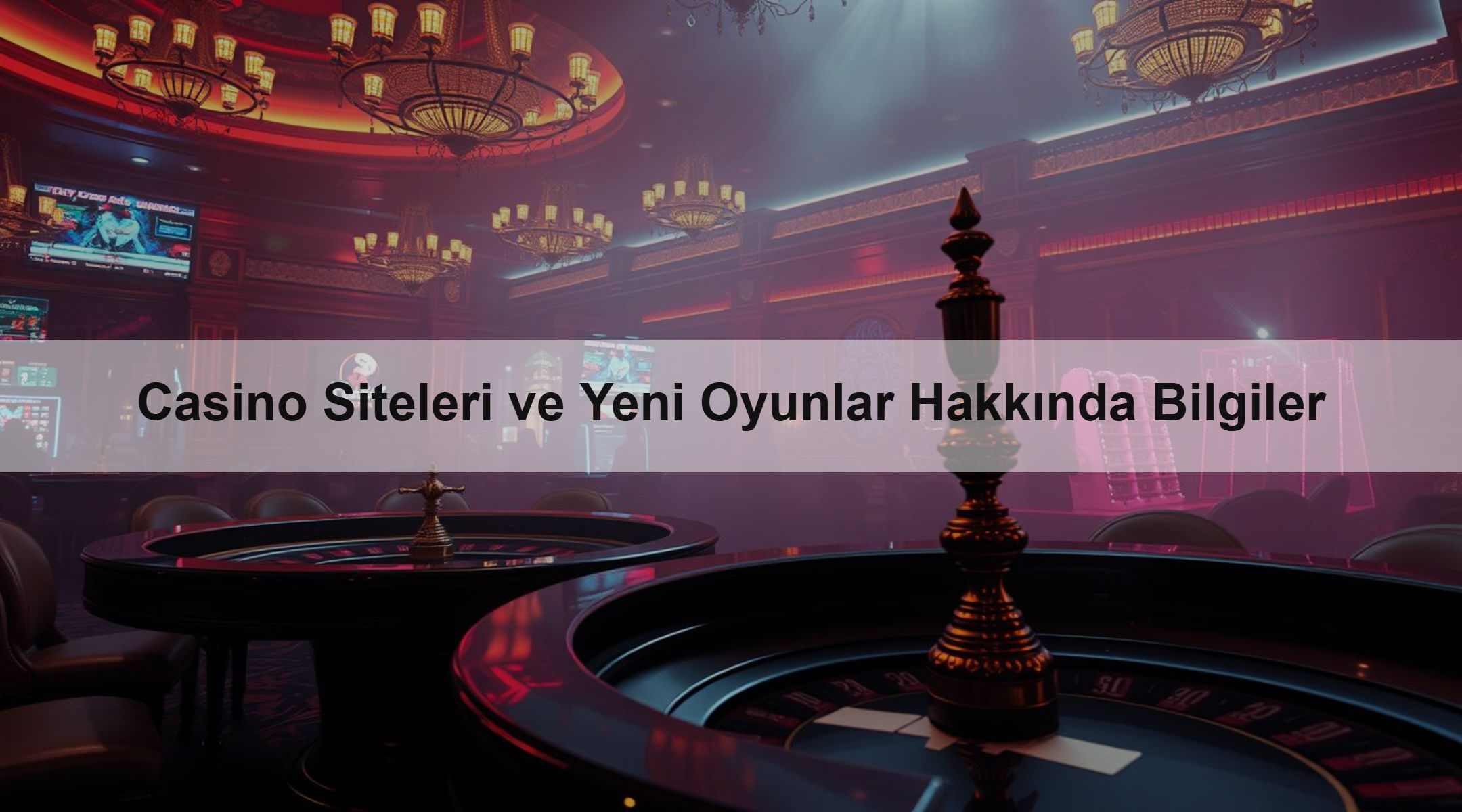 Casino Siteleri ve Yeni Oyunlar Hakkında Bilgiler 1 Casino Siteleri ve Yeni Oyunlar Hakkında Bilgiler